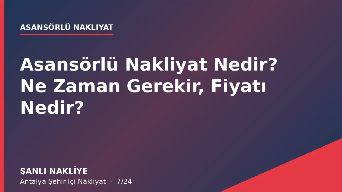 Asansörlü Nakliyat Nedir? Ne Zaman Gerekir, Fiyatı Nedir?