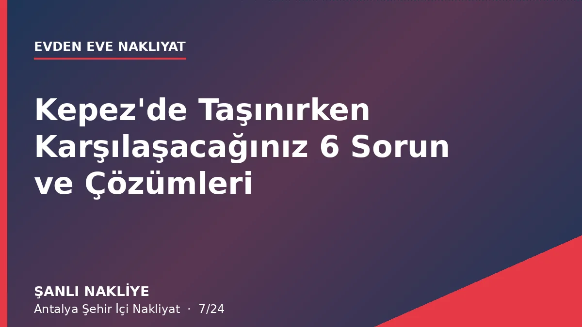 Kepez'de Taşınırken Karşılaşacağınız 6 Sorun ve Çözümleri