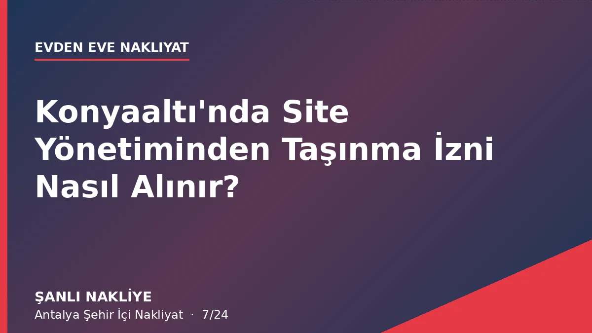 Konyaaltı'nda Site Yönetiminden Taşınma İzni Nasıl Alınır?